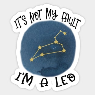 Its Not My Fault, Im A Leo Sticker